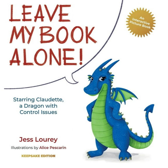 Claudette's Interactive Children&ap Leave My Book Alone!: Starring Claudette, a Dragon with Control Issues, Book 1, (Hardcover)