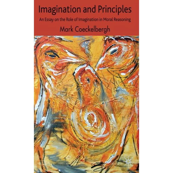 Imagination and Principles: An Essay on the Role of Imagination in Moral Reasoning, (Hardcover)