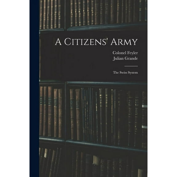 A Citizens' Army : The Swiss System (Paperback)