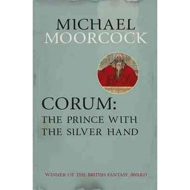 Corum: The Prince With the Silver Hand (Paperback) by Michael Moorcock