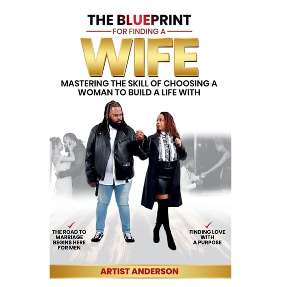 The Blueprint for Finding a Wife: Mastering the Skill of Choosing a Woman to Build a Life With, (Paperback)