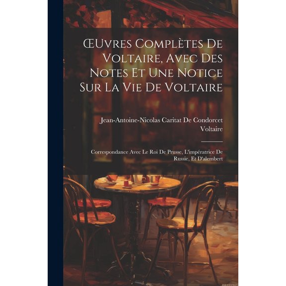 OEuvres ComplÃ¨tes De Voltaire, Avec Des Notes Et Une Notice Sur La Vie De Voltaire: Correspondance Avec Le Roi De Prusse, (Paperback)