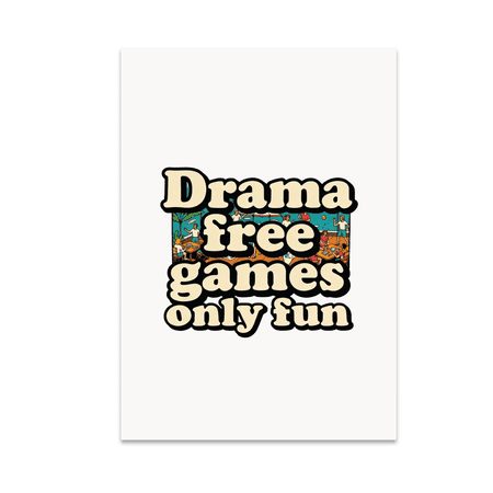 Drama Free Games Only Fun - Patio Game Enthusiast - 13x19 Poster Print