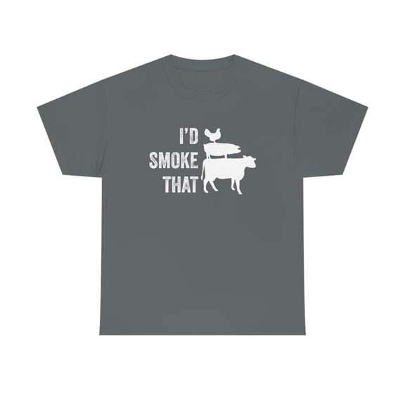 I'd Smoke That - Meat, Funny BBQ Gift for Smoking Dad Shirt - ID: 363