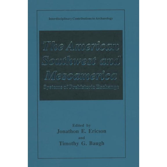 Interdisciplinary Contributions to Archa The American Southwest and Mesoamerica: Systems of Prehistoric Exchange, (Paperback)