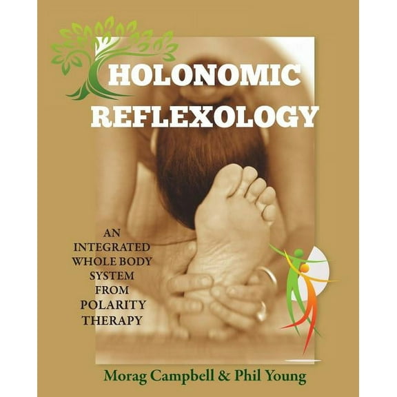 Holonomic Reflexology: An integrated whole body system from Polarity Therapy, (Paperback)