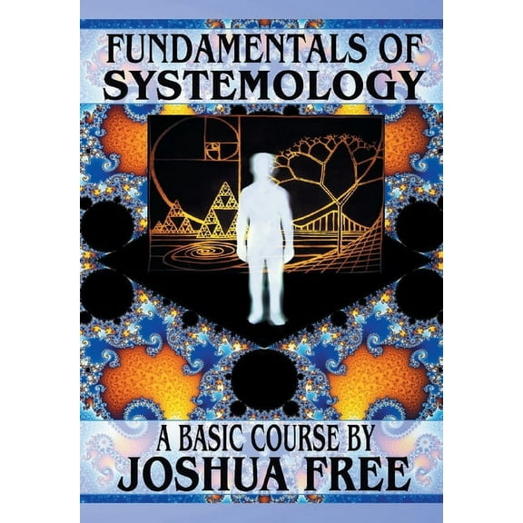 Fundamentals of Systemology (Workbook Edition): A New Thought on Life, Universes and Everything for the 21st Century, (Paperback)