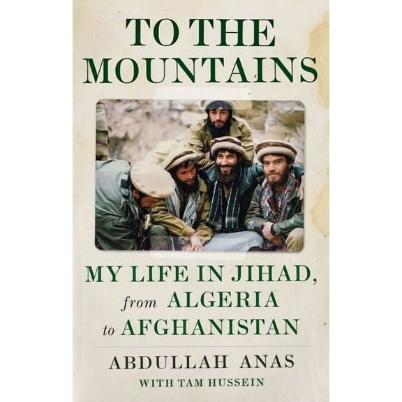 To the Mountains: My Life in Jihad, from Algeria to Afghanistan (Hardcover)