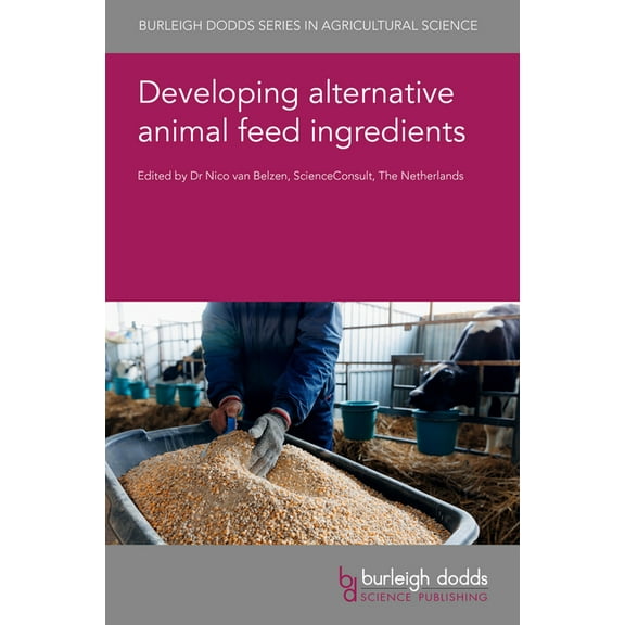 Burleigh Dodds Agricultural Science Developing Alternative Animal Feed Ingredients, Book 182, (Hardcover)