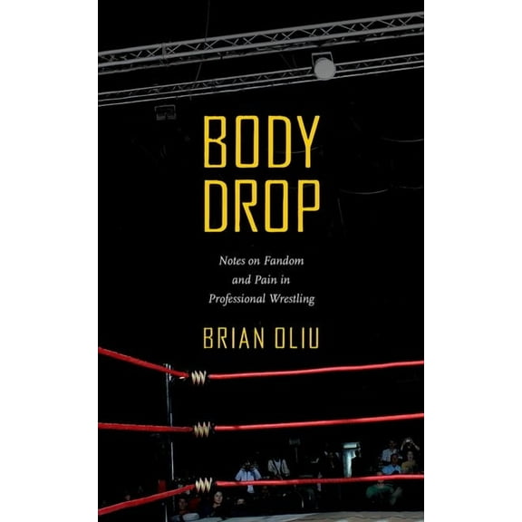 Body Drop: Notes on Fandom and Pain in Professional Wrestling, (Paperback)