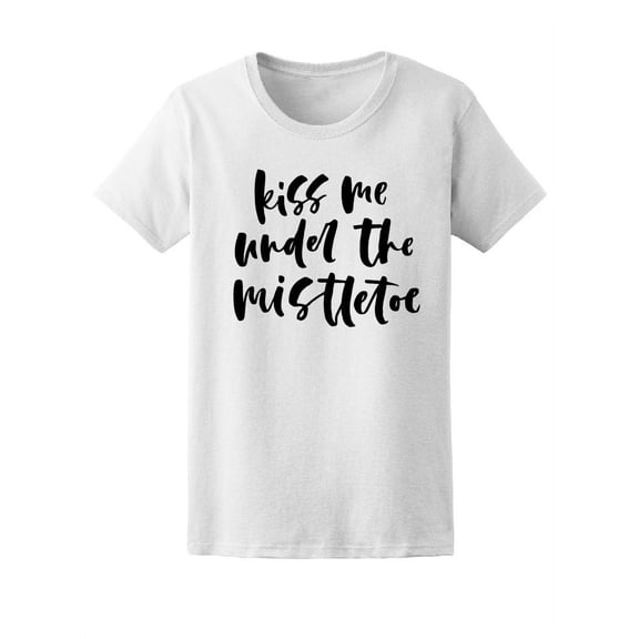 Kiss Me Under The Mistletoe Cute Tee Women's -Image by Shutterstock