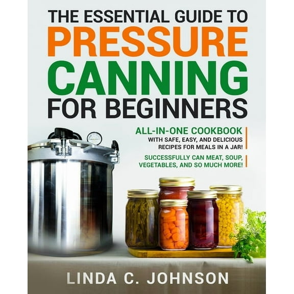 Food Preservation Mastery The Essential Guide to Pressure Canning for Beginners: All-In-One cookbook with Safe, Easy, and Delicious Recipes for Me, Book 3, (Paperback)