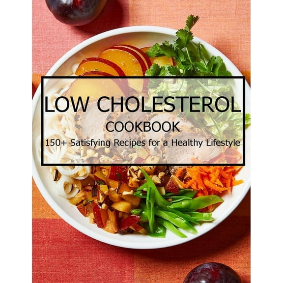 Low Cholesterol Cookbook: 150  Satisfying Recipes for a Healthy Lifestyle, (Paperback)