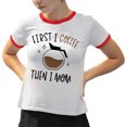 thumbnail image 2 of First I Coffee Then I Mom Ringer Tee Shirt Unisex Small White/Red, 2 of 5