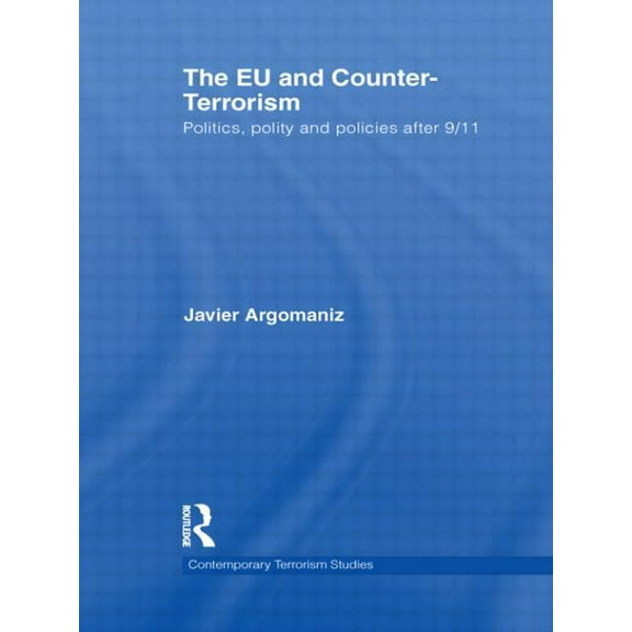 Contemporary Terrorism Studies The EU and Counter-Terrorism: Politics, Polity and Policies after 9/11, (Paperback)