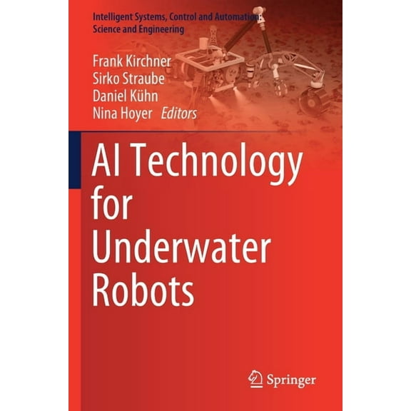 Intelligent Systems, Control and Automat AI Technology for Underwater Robots, Book 96, (Paperback)