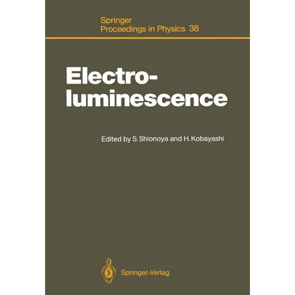 Springer Proceedings in Physics Electroluminescence: Proceedings of the Fourth International Workshop Tottori, Japan, October 11-14, 1988, Book 38, (Paperback)