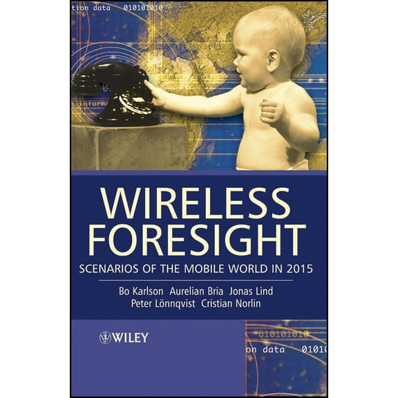 Wireless Foresight: Scenarios of the Mobile World in 2015, (Hardcover)