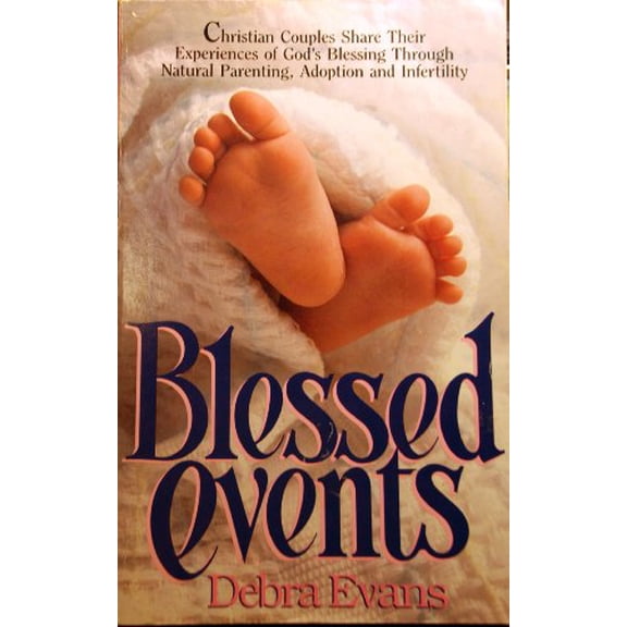 Pre-Owned Blessed Events: Christian Couples Share Their Experiences of God's Blessing Through Natural Parenting, Adoption and Infertility, 9780891075554, 0891075550, Paperback, First Printing edition