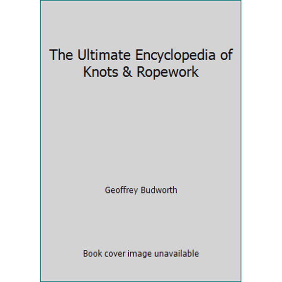 Pre-Owned The Ultimate Encyclopedia of Knots & Ropework (Paperback) 0681145846 9780681145849