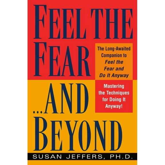 Feel the Fear...and Beyond: Mastering the Techniques for Doing It Anyway, (Paperback)