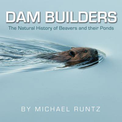 Pre-Owned Dam Builders: The Natural History of Beavers and Their Ponds (Paperback) 1554553245 9781554553242