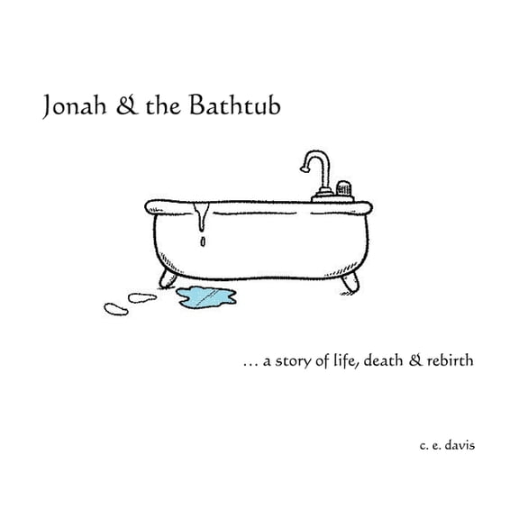 Jonah & the Bathtub: a story of life, death & rebirth, (Paperback)