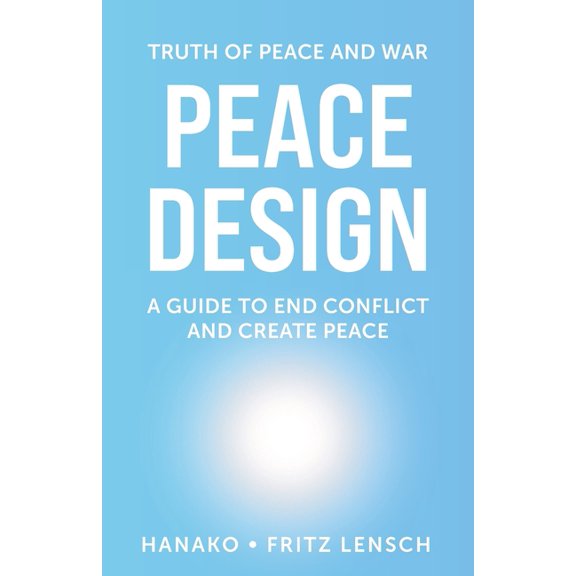 Peace Design: A Guide to End Conflict and Create Peace, (Paperback)