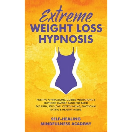 Extreme Weight Loss Hypnosis: Positive Affirmations, Guided Meditations & Hypnotic Gastric Band For Rapid Fat Burn, , (Paperback)