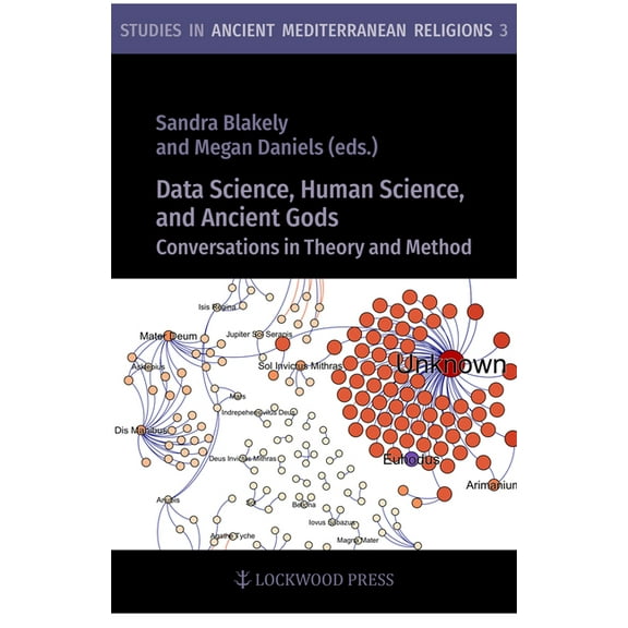 Studies in Ancient Mediterranean Religio Data Science, Human Science, and Ancient Gods: Conversations in Theory and Method, Book 3, (Hardcover)