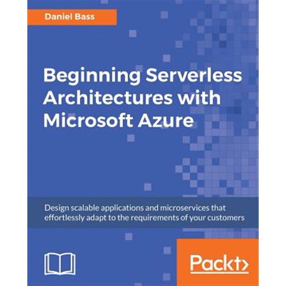 Pre-Owned Beginning Serverless Architectures with Microsoft Azure (Paperback) 1789537045 9781789537048