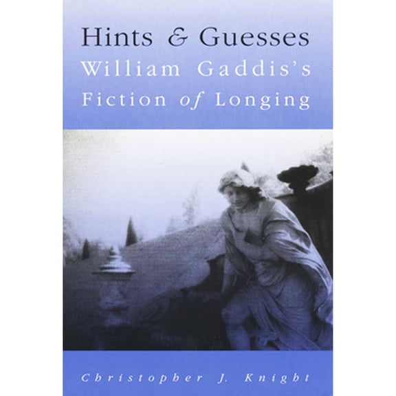 Pre-Owned Hints and Guesses : William Gaddis's Fiction of Longing (Hardcover) 9780299153007