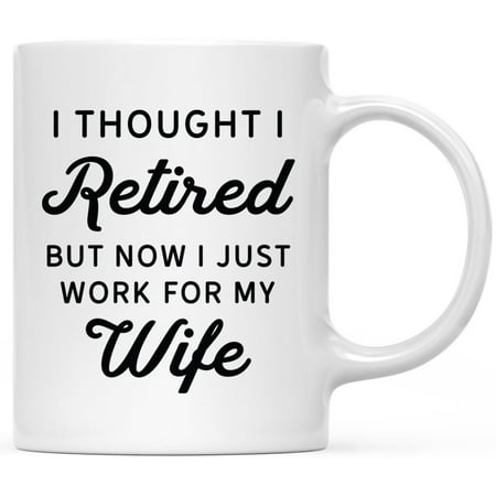 

Andaz Press Funny Retirement Coffee Mug Now I Just Work For My Wife Ceramic Retirement Mug for Gifts 11 oz 1-Pack