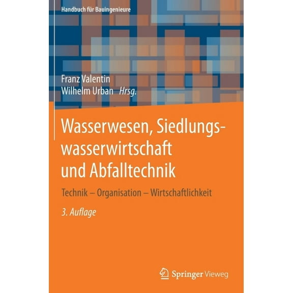 Handbuch FÃ¼r Bauingenieure Wasserwesen, Siedlungswasserwirtschaft Und Abfalltechnik: Technik - Organisation - Wirtschaftlichkeit, (Hardcover)