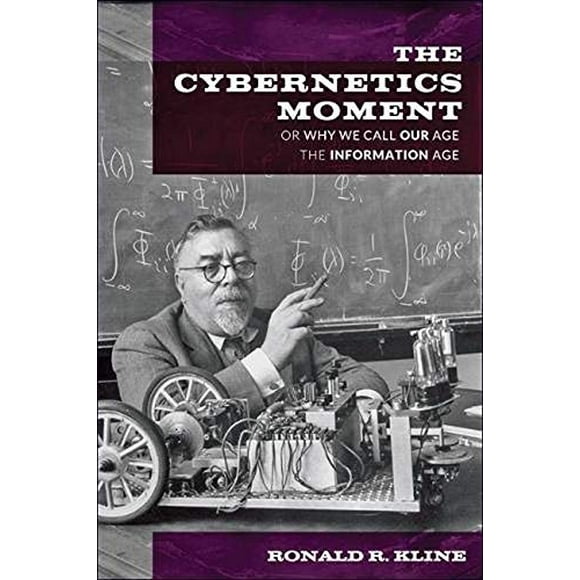 The Cybernetics Moment : Ou Pourquoi Nous Appelons Notre Âge L're de l'Information (Nouvelles Études sur l'Histoire Intellectuelle et Culturelle Américaine)