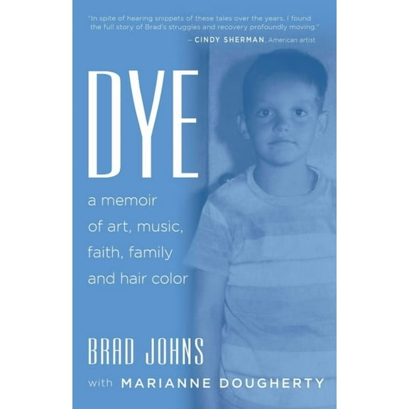 Dye: a memoir of art, music, faith, family and hair color, (Paperback)