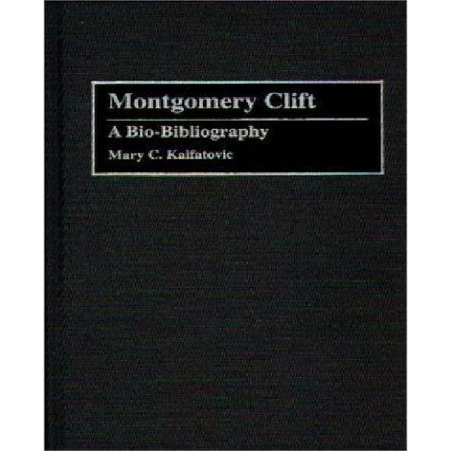 Montgomery Clift: A Bio-Bibliography (Bio-Bibliographies in the Performing Arts)
