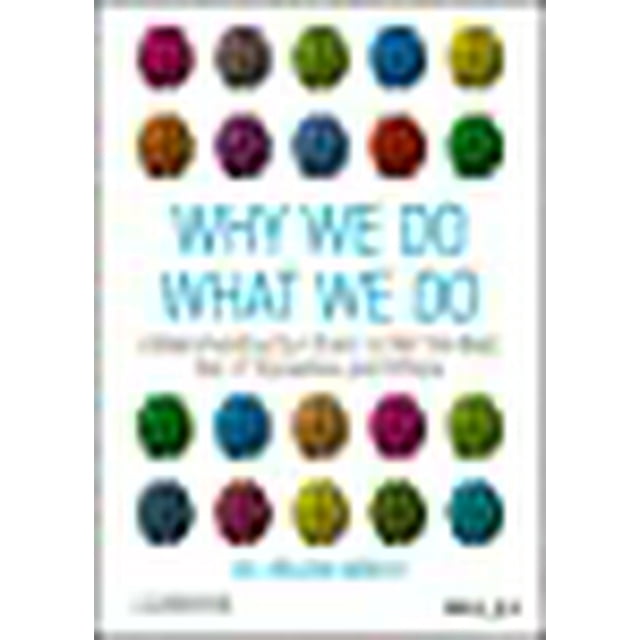Why We Do What We Do: Understanding Our Brain to Get the Best Out of Ourselves and Others