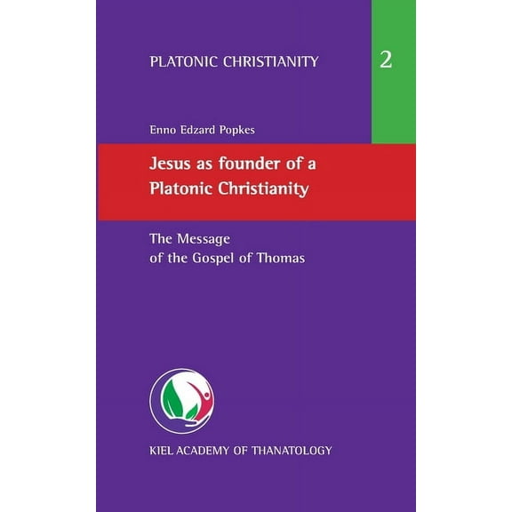 Jesus as founder of a Platonic Christianity: The Message of the Gospel of Thomas, (Paperback)