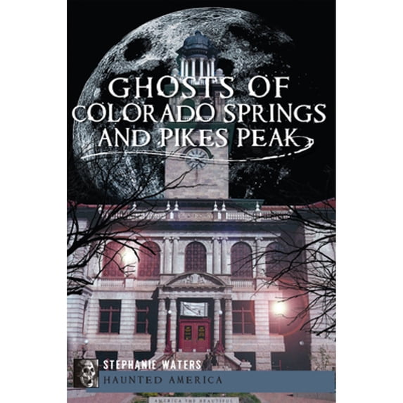 Pre-Owned Ghosts of Colorado Springs and Pikes Peak (Paperback) by Stephanie Waters Moding