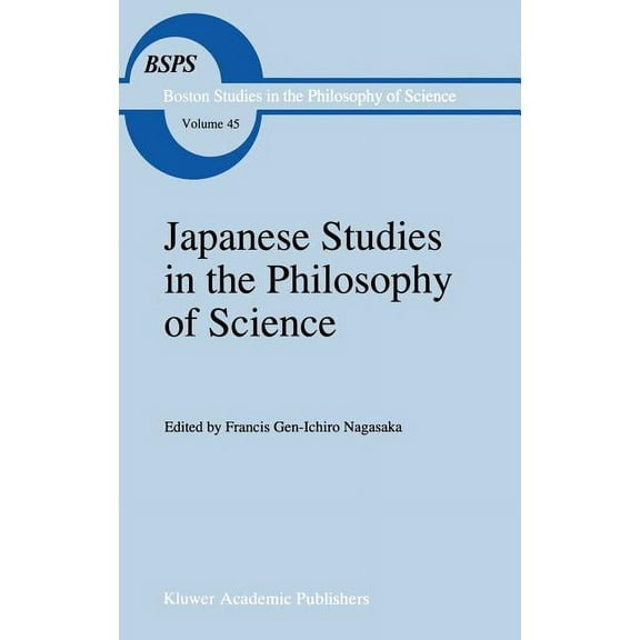 Boston Studies in the Philosophy and His Japanese Studies in the Philosophy of Science, Book 45, (Hardcover)