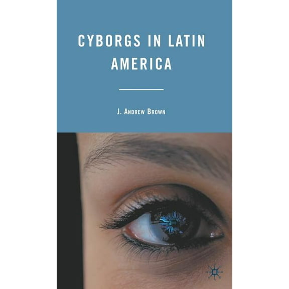 Cyborgs in Latin America, (Hardcover)