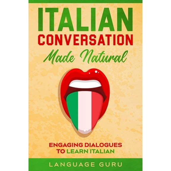 Pre-Owned Italian Conversation Made Natural: Engaging Dialogues to Learn Italian (Paperback) 1950321355 9781950321353
