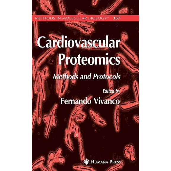 Methods in Molecular Biology Cardiovascular Proteomics: Methods and Protocols, Book 357, (Hardcover)