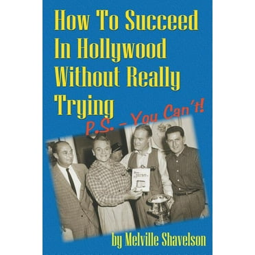 How To Succeed In Hollywood Without Really Trying P.S. - You Can't