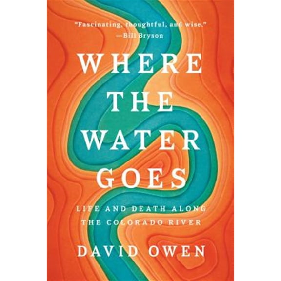 Pre-Owned Where the Water Goes: Life and Death Along the Colorado River (Paperback) 0735216096 9780735216099