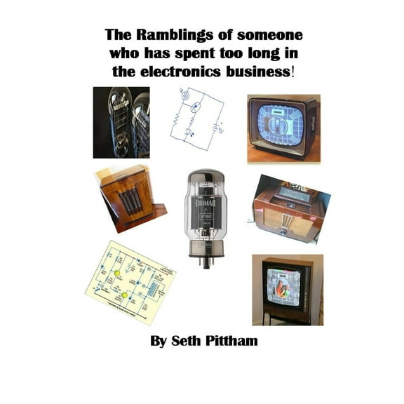 The Ramblings of someone who has spent too long in the electronics business (Paperback) by Seth George Pittham