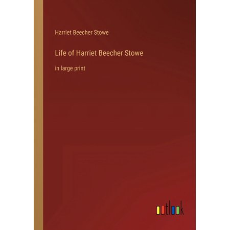 Life of Harriet Beecher Stowe : in large print (Paperback)