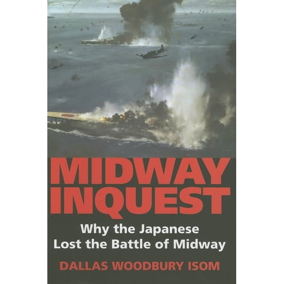 Twentieth-Century Battles Midway Inquest: Why the Japanese Lost the Battle of Midway, (Hardcover)