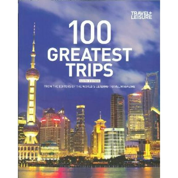 Pre-Owned 100 Greatest Trips (Paperback) by Travel and Leisure Magazine